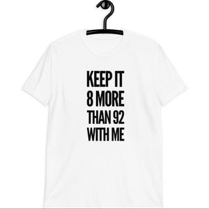 “Keep it 8 more than 92 with me” Graphic Tee